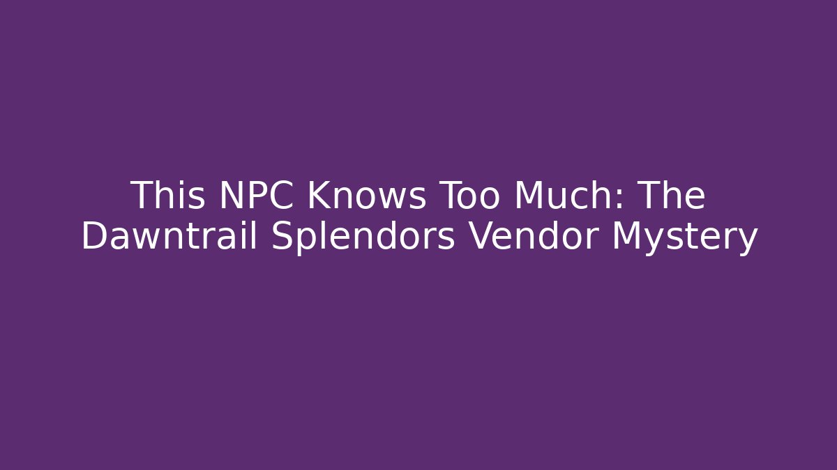 This NPC Knows Too Much: The Dawntrail Splendors Vendor Mystery