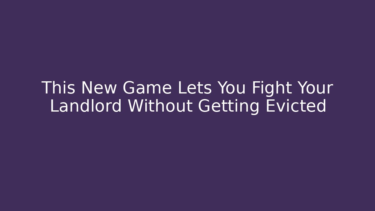 This New Game Lets You Fight Your Landlord Without Getting Evicted - Buddy Program