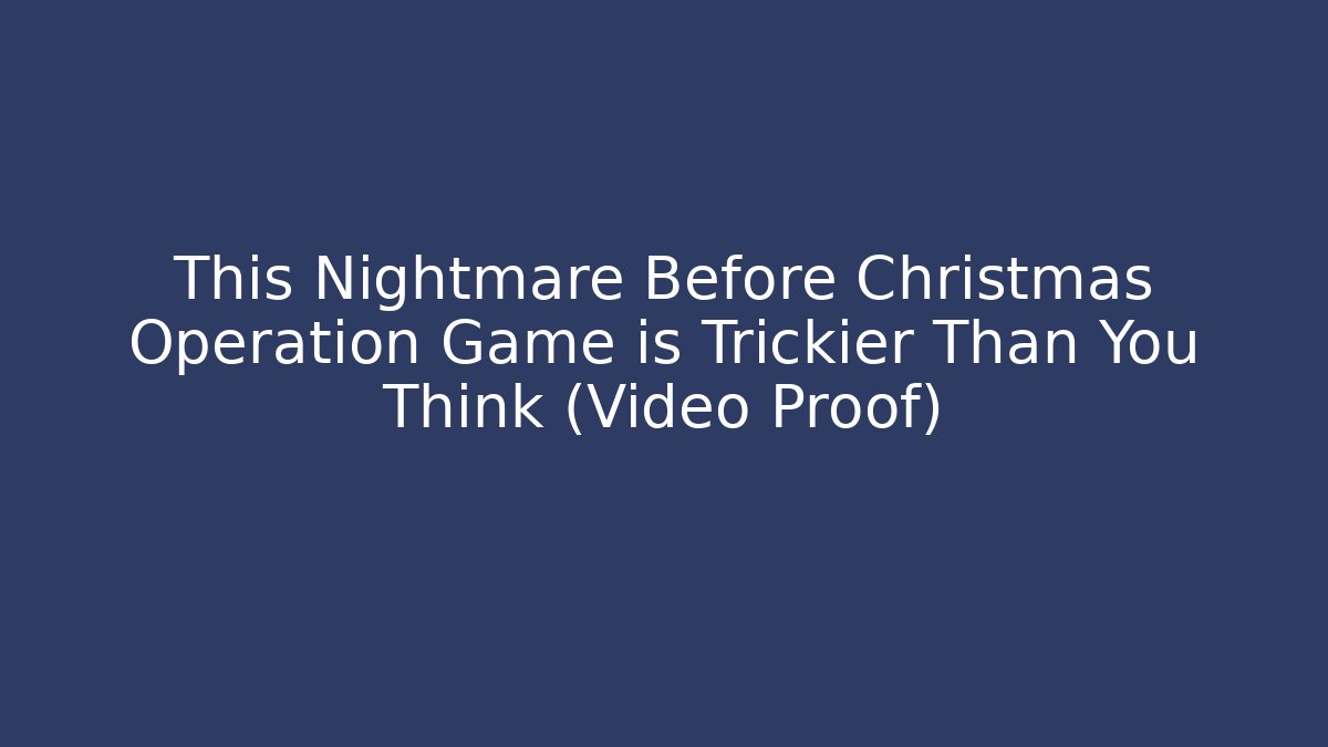 This Nightmare Before Christmas Operation Game is Trickier Than You Think (Video Proof) - Buddy Program