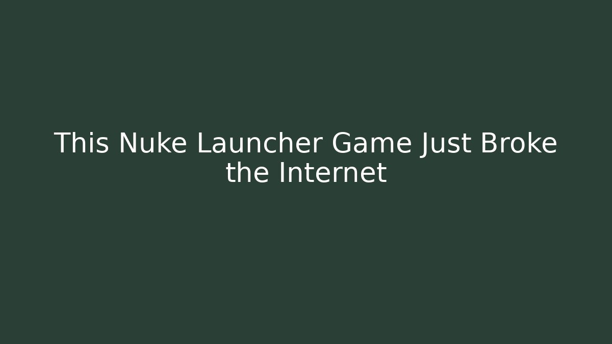 This Nuke Launcher Game Just Broke the Internet - Buddy Program