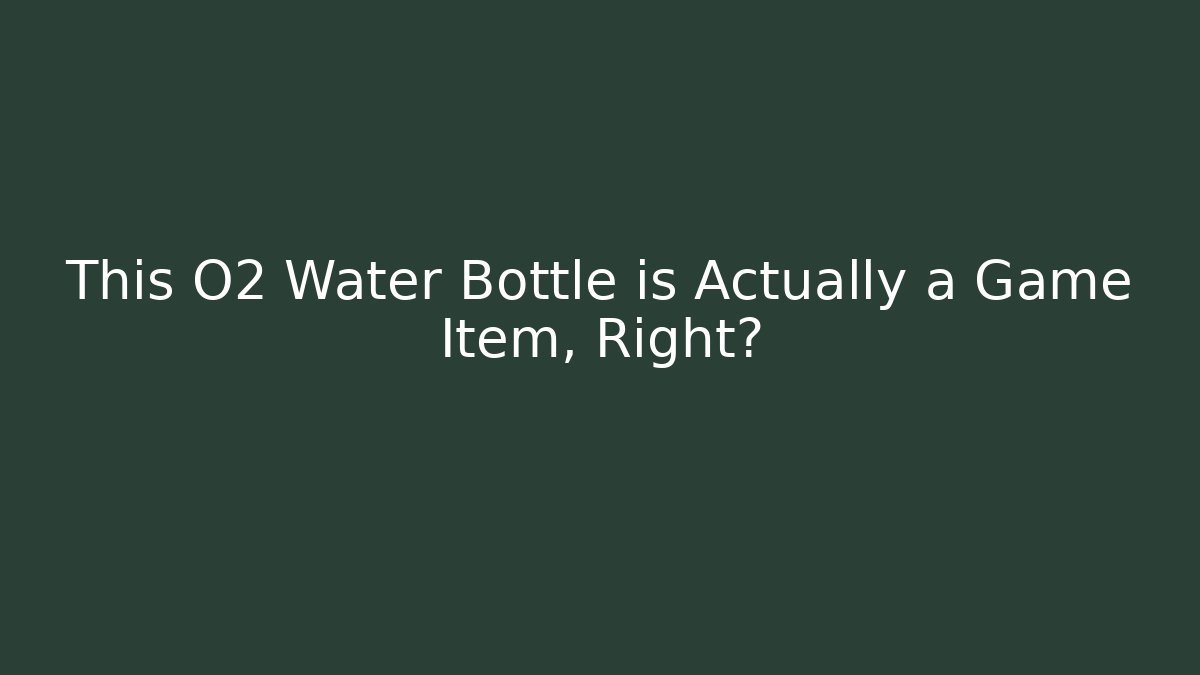 This O2 Water Bottle is Actually a Game Item, Right? - Buddy Program