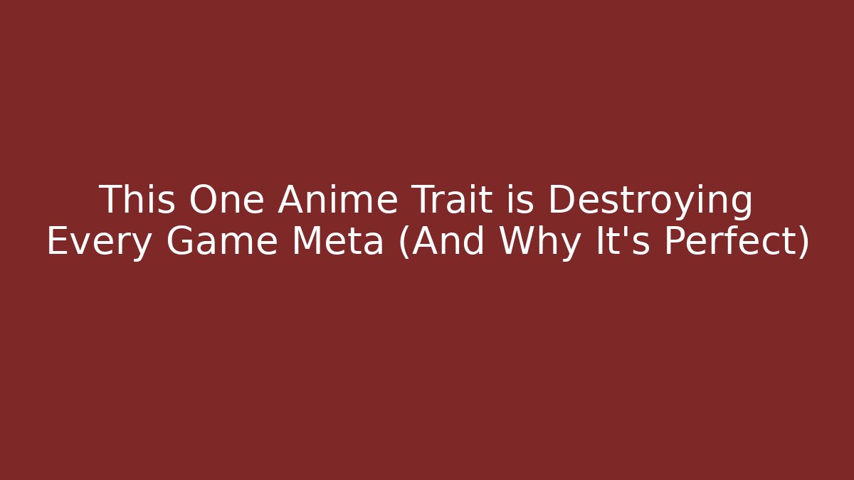 This One Anime Trait is Destroying Every Game Meta (And Why It’s Perfect)