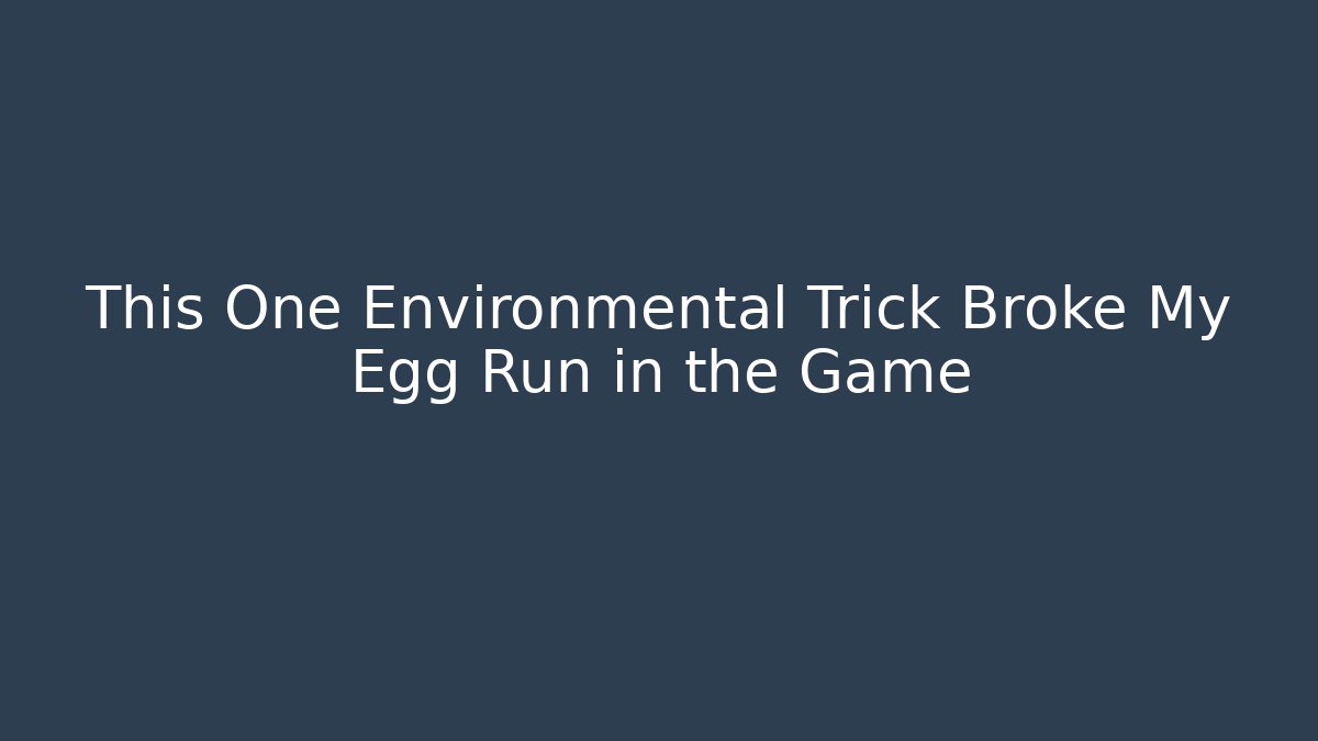 This One Environmental Trick Broke My Egg Run in the Game - Buddy Program