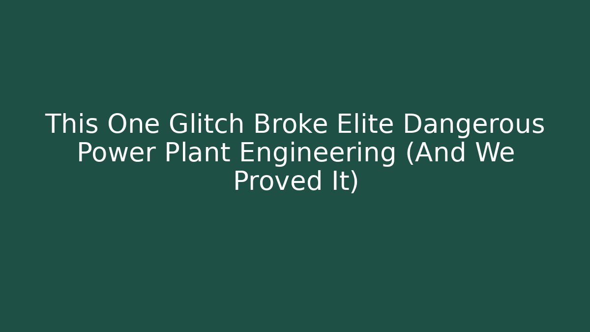 This One Glitch Broke Elite Dangerous Power Plant Engineering (And We Proved It)