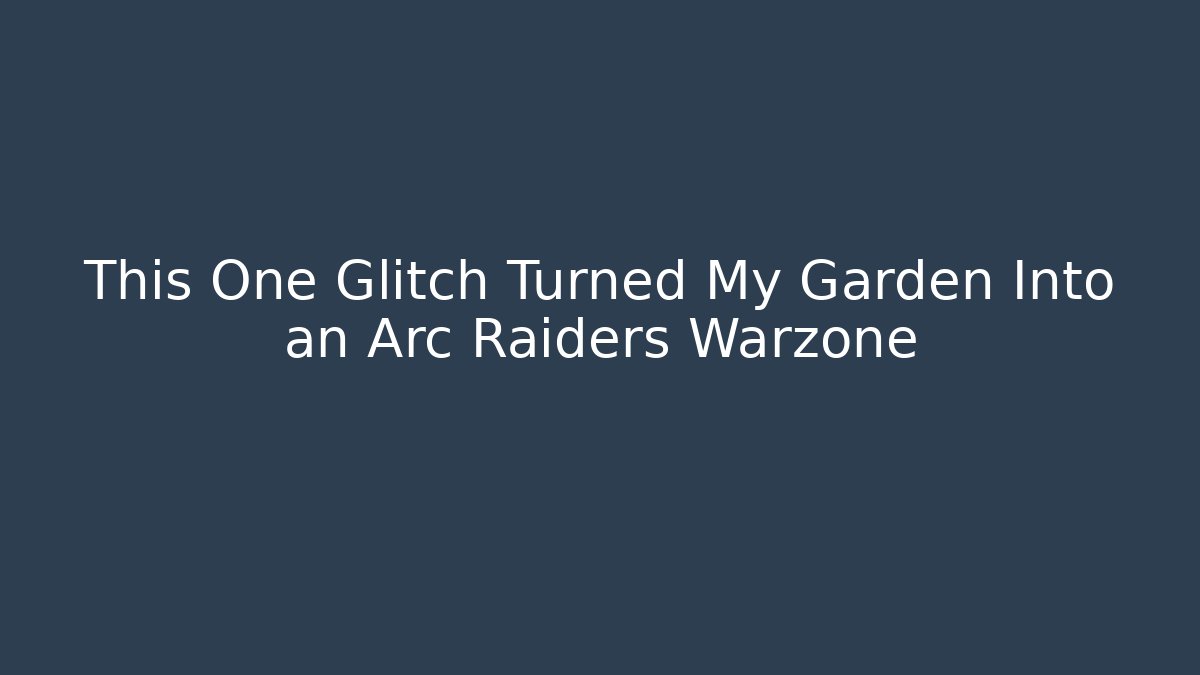 This One Glitch Turned My Garden Into an Arc Raiders Warzone - Buddy Program
