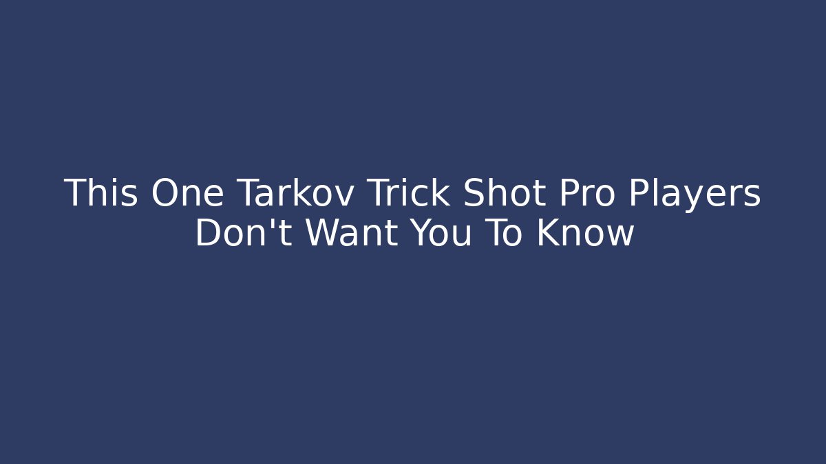 This One Tarkov Trick Shot Pro Players Don't Want You To Know