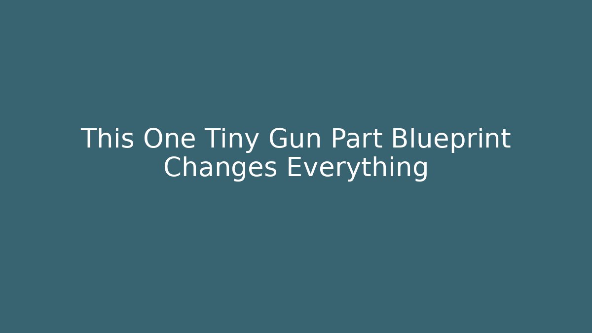 This One Tiny Gun Part Blueprint Changes Everything