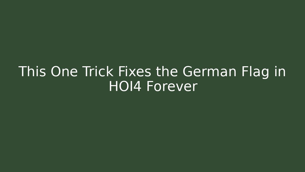 This One Trick Fixes the German Flag in HOI4 Forever