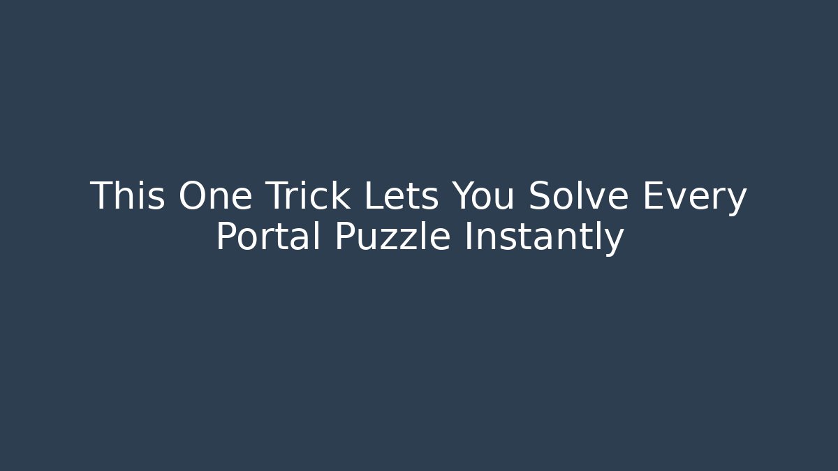 This One Trick Lets You Solve Every Portal Puzzle Instantly