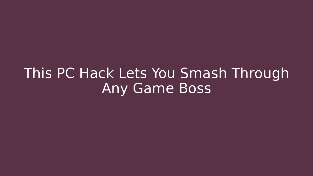 This PC Hack Lets You Smash Through Any Game Boss