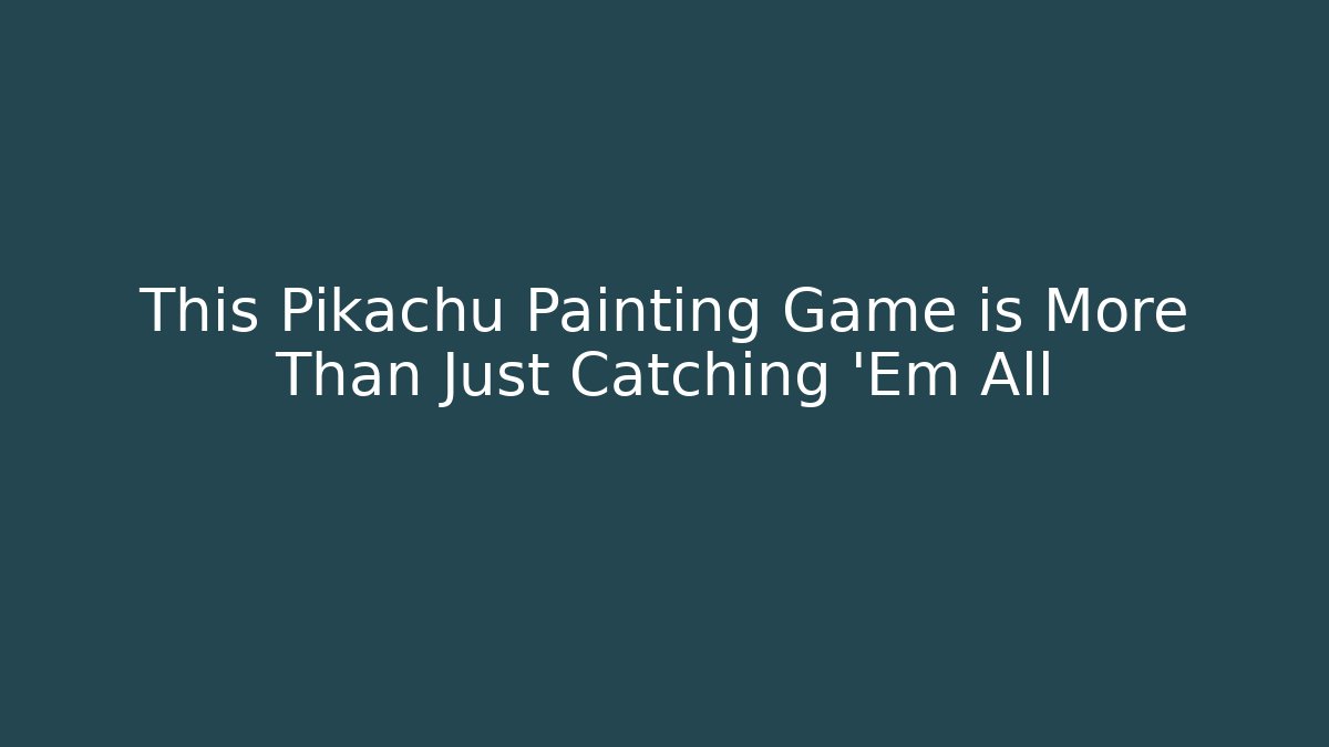This Pikachu Painting Game is More Than Just Catching 'Em All