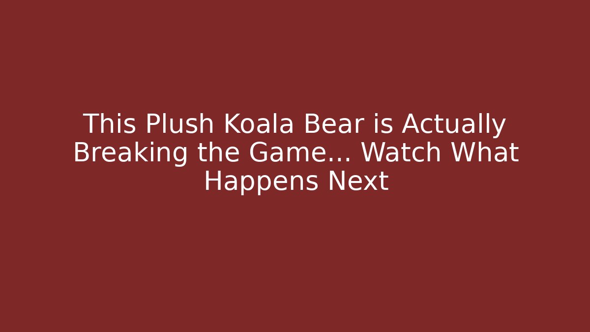 This Plush Koala Bear is Actually Breaking the Game… Watch What Happens Next