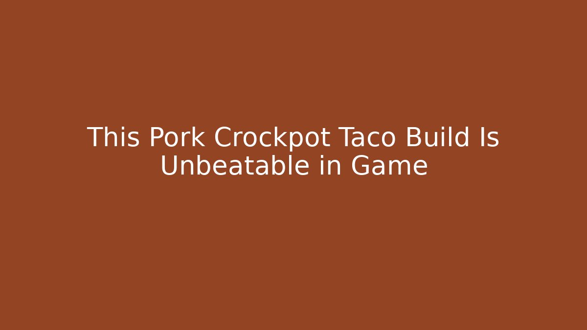 This Pork Crockpot Taco Build Is Unbeatable in Game