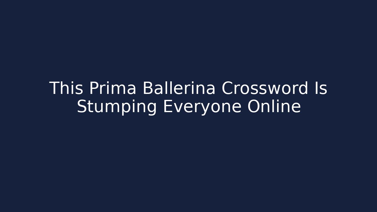 This Prima Ballerina Crossword Is Stumping Everyone Online
