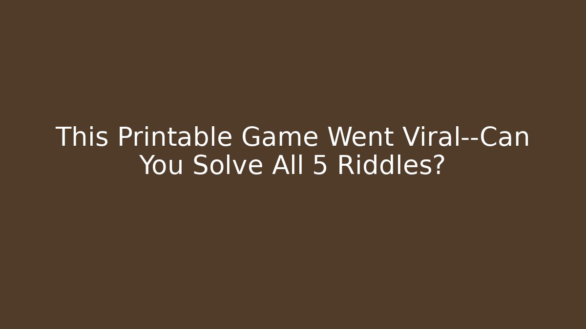 This Printable Game Went Viral—Can You Solve All 5 Riddles?