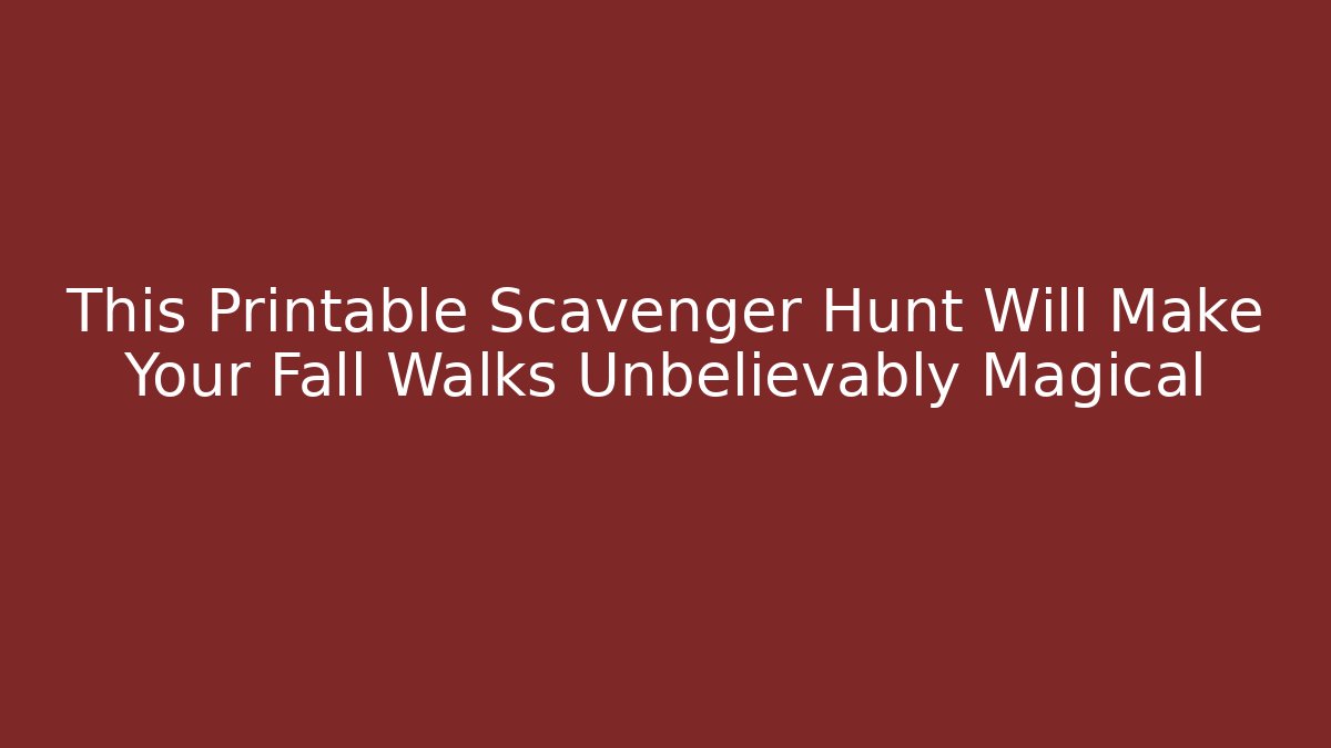 This Printable Scavenger Hunt Will Make Your Fall Walks Unbelievably Magical