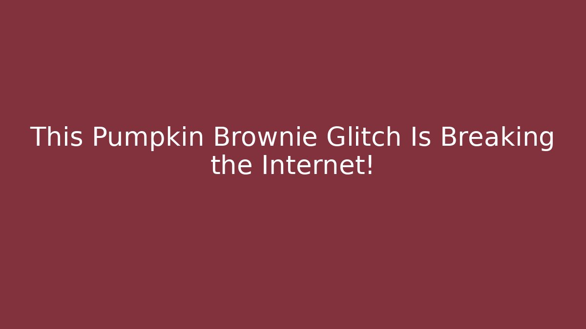 This Pumpkin Brownie Glitch Is Breaking the Internet! - Buddy Program