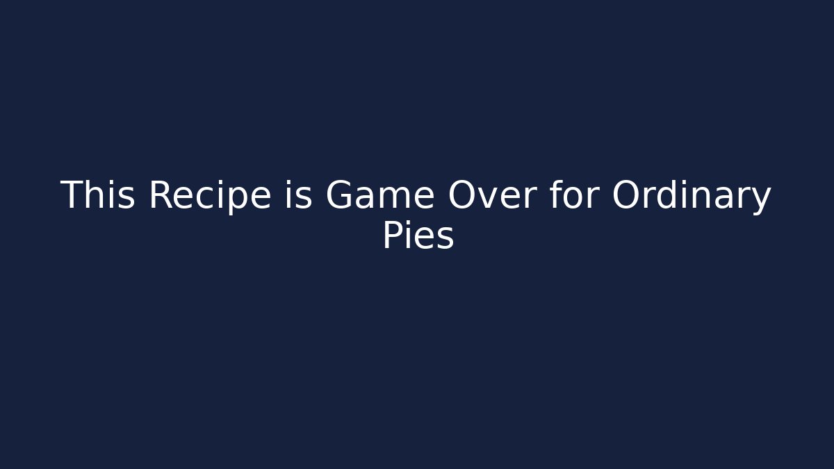 This Recipe is Game Over for Ordinary Pies - Buddy Program