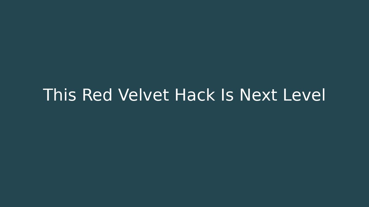 This Red Velvet Hack Is Next Level