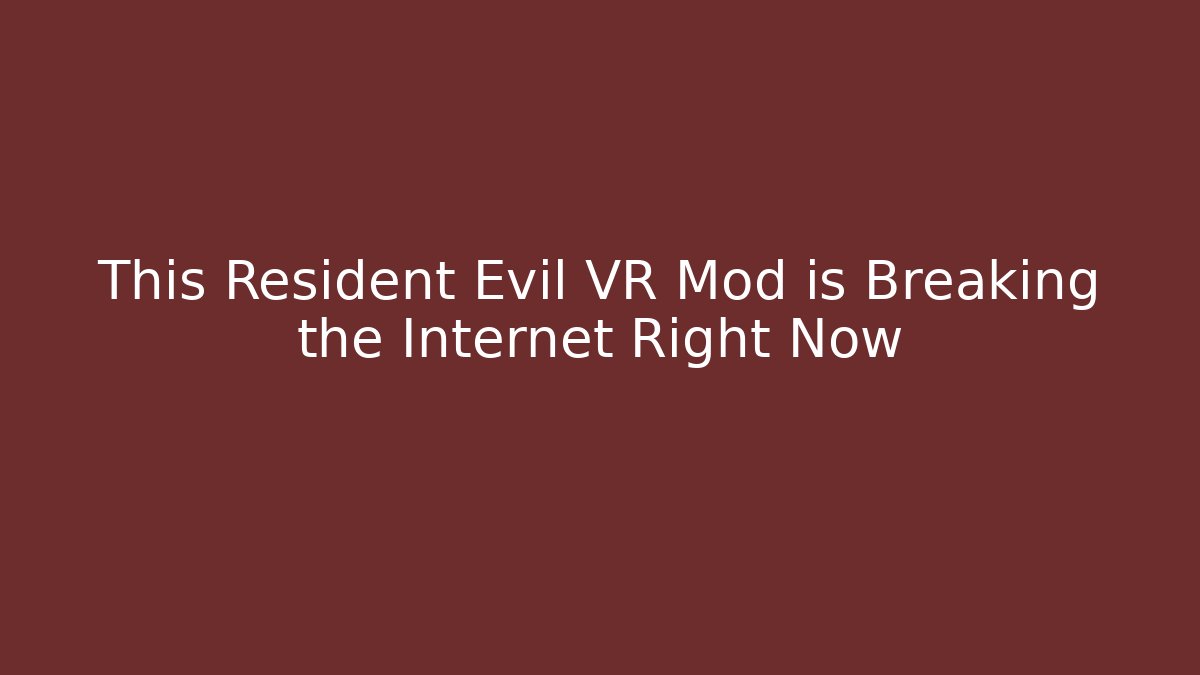 This Resident Evil VR Mod is Breaking the Internet Right Now