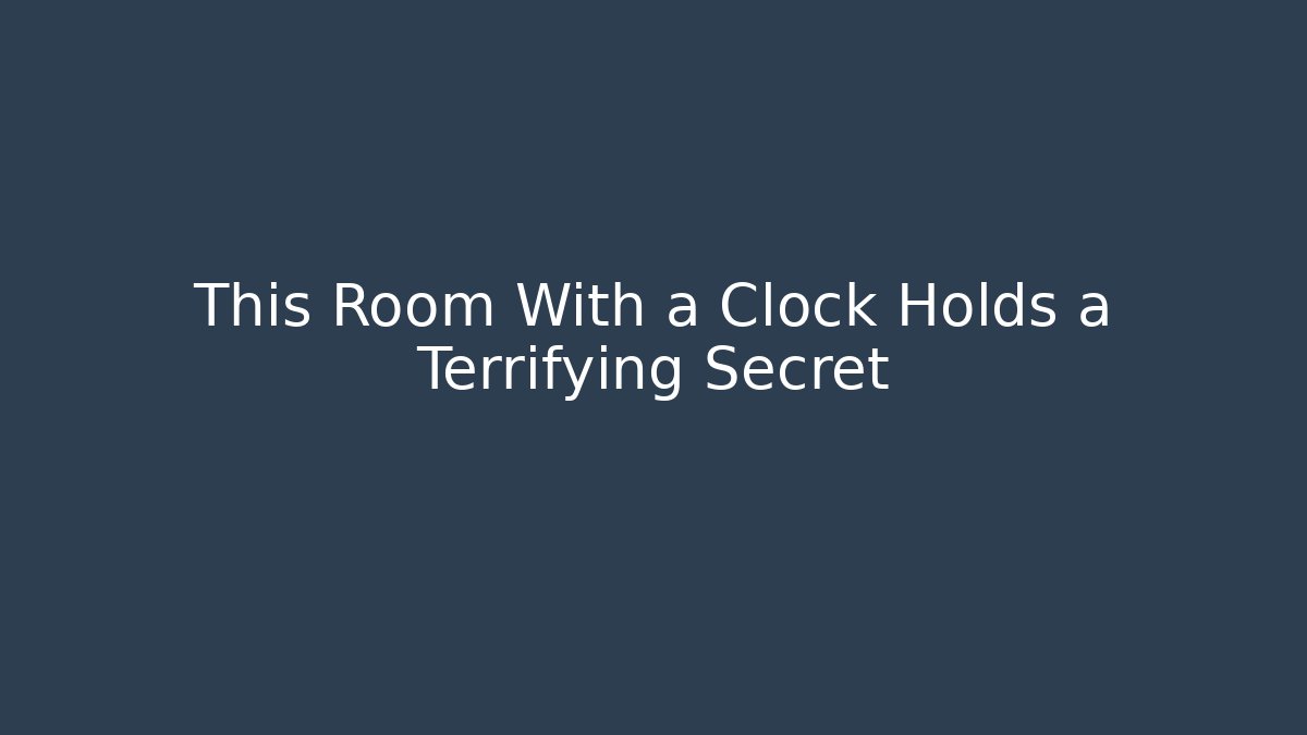 This Room With a Clock Holds a Terrifying Secret