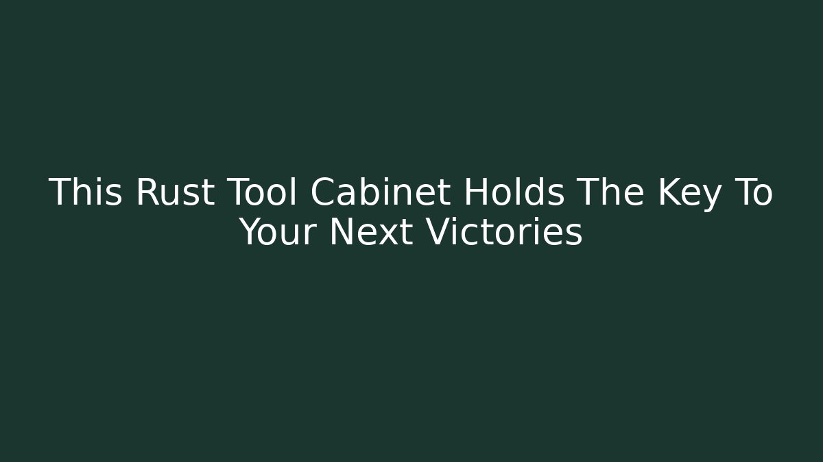 This Rust Tool Cabinet Holds The Key To Your Next Victories