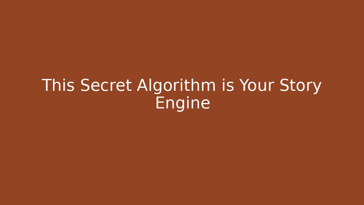 This Secret Algorithm is Your Story Engine
