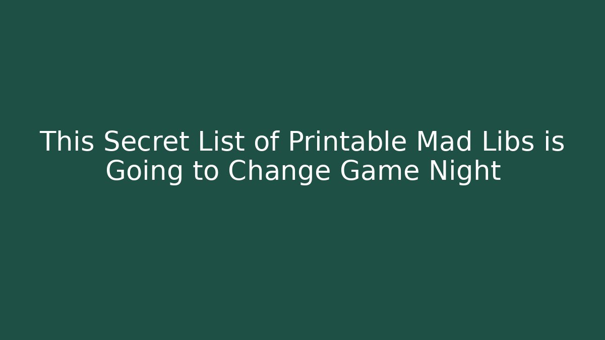 This Secret List of Printable Mad Libs is Going to Change Game Night