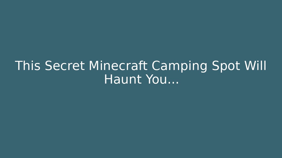 This Secret Minecraft Camping Spot Will Haunt You...