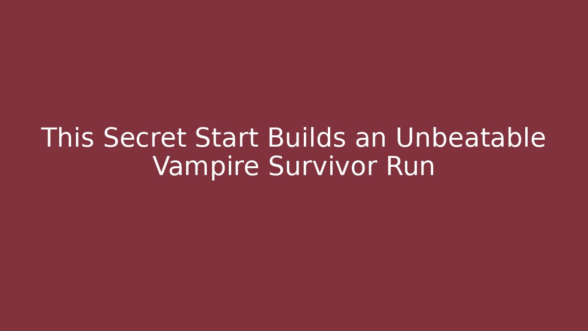 This Secret Start Builds an Unbeatable Vampire Survivor Run
