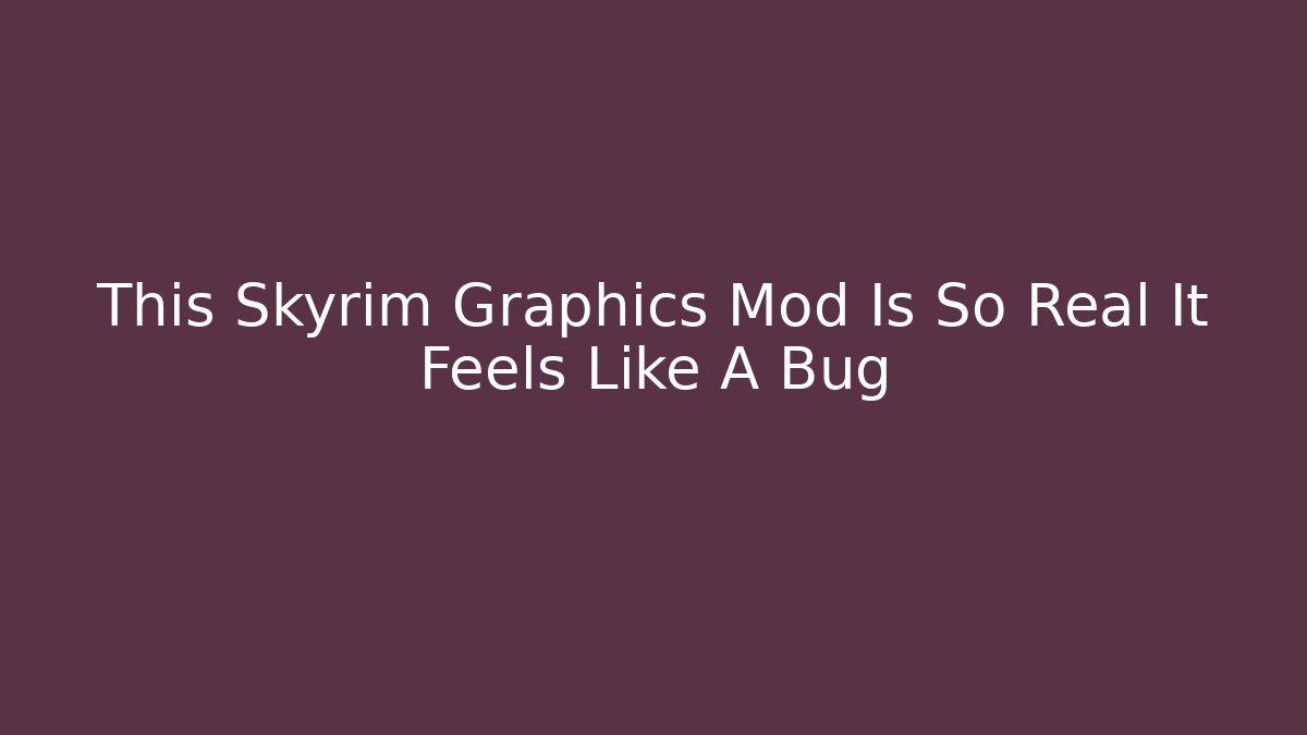 This Skyrim Graphics Mod Is So Real It Feels Like A Bug - Buddy Program