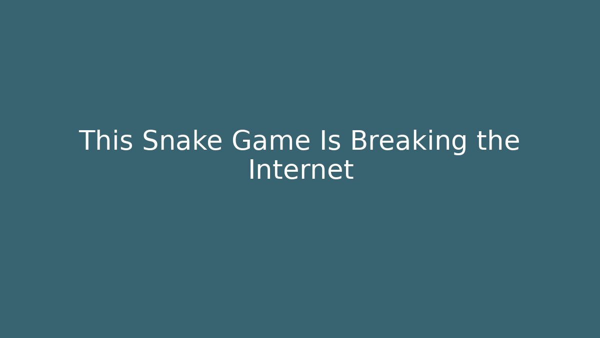 This Snake Game Is Breaking the Internet