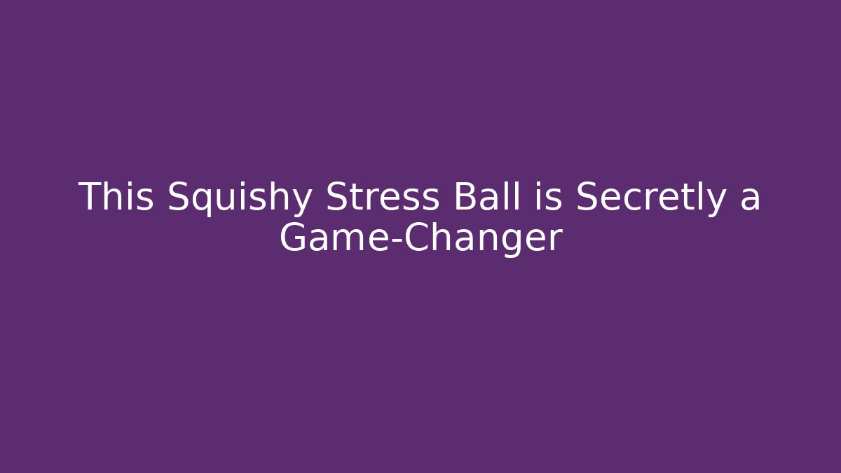 This Squishy Stress Ball is Secretly a Game-Changer - Buddy Program