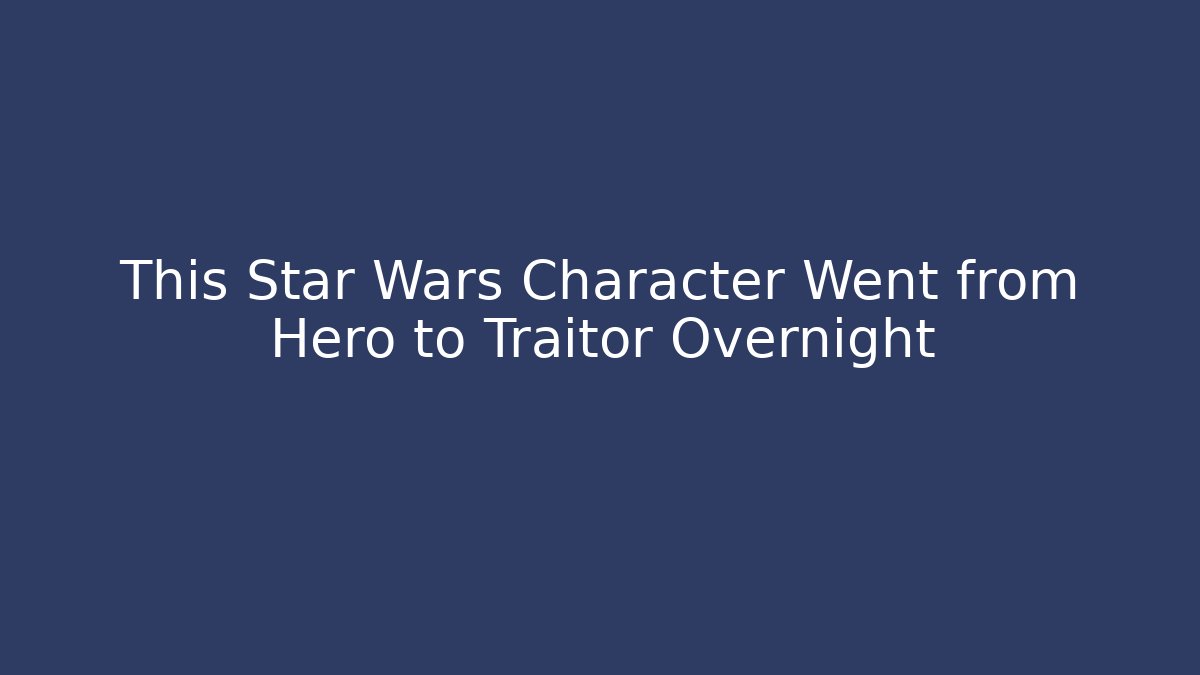 This Star Wars Character Went from Hero to Traitor Overnight - Buddy Program