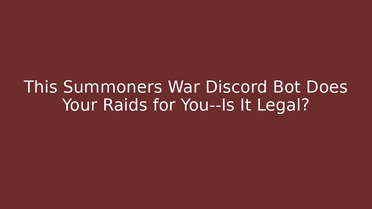 This Summoners War Discord Bot Does Your Raids for You—Is It Legal?