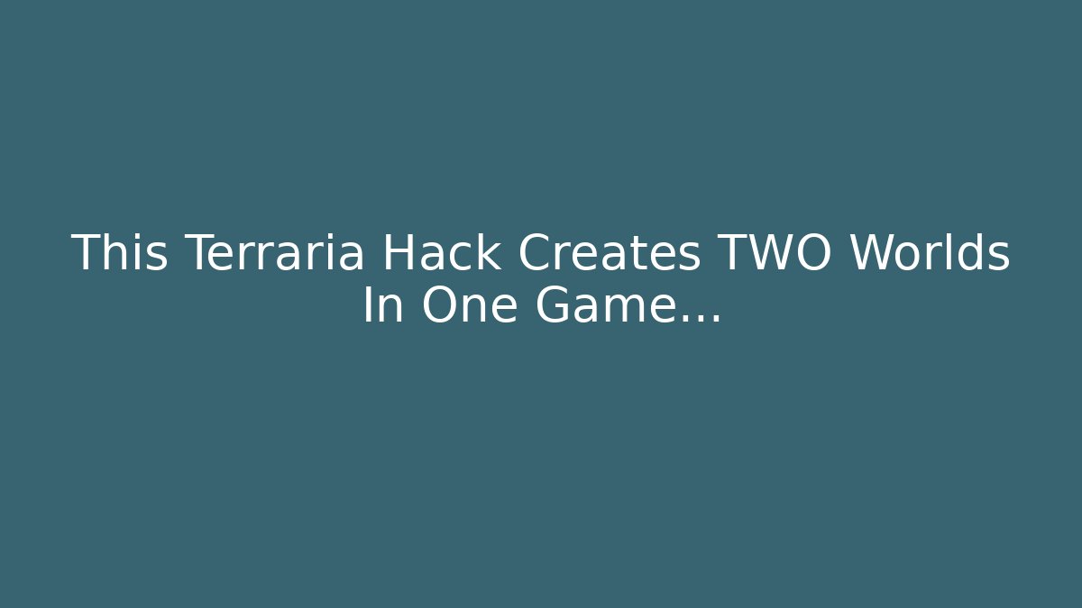 This Terraria Hack Creates TWO Worlds In One Game…