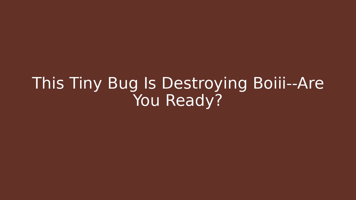 This Tiny Bug Is Destroying Boiii—Are You Ready? - Buddy Program