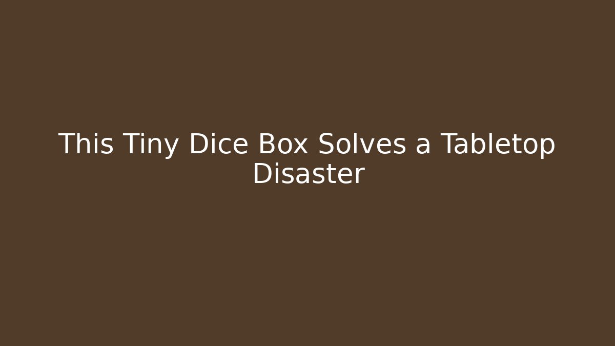 This Tiny Dice Box Solves a Tabletop Disaster
