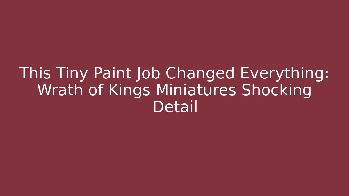 This Tiny Paint Job Changed Everything: Wrath of Kings Miniatures Shocking Detail