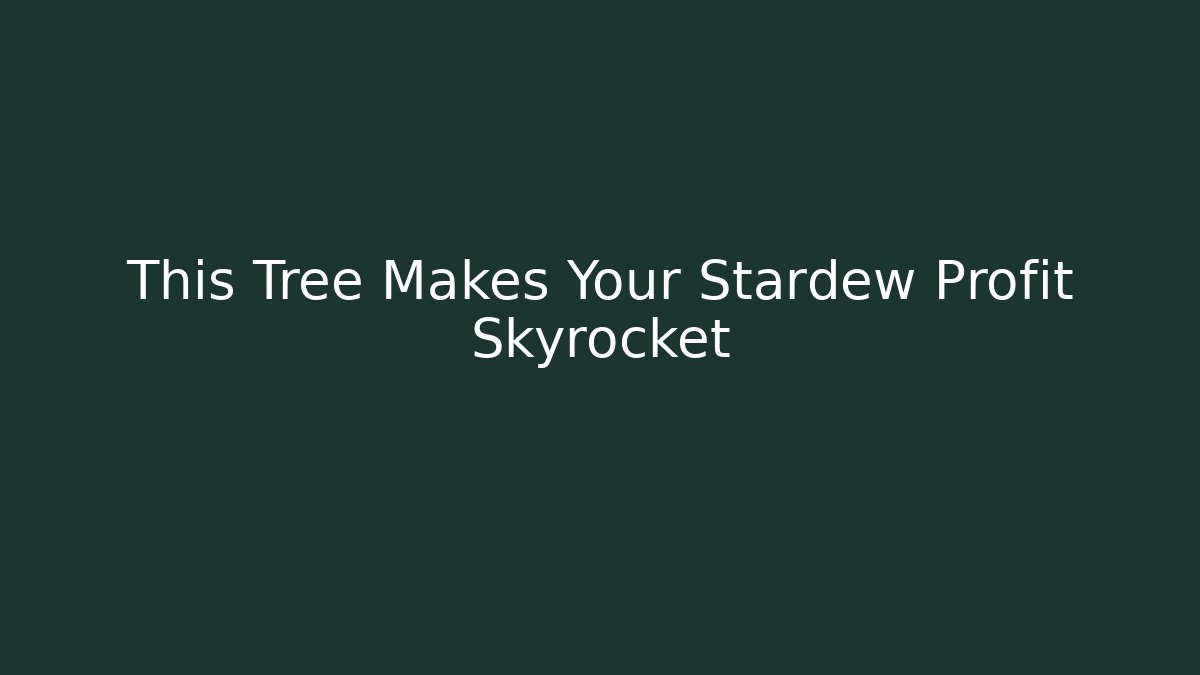 This Tree Makes Your Stardew Profit Skyrocket - Buddy Program