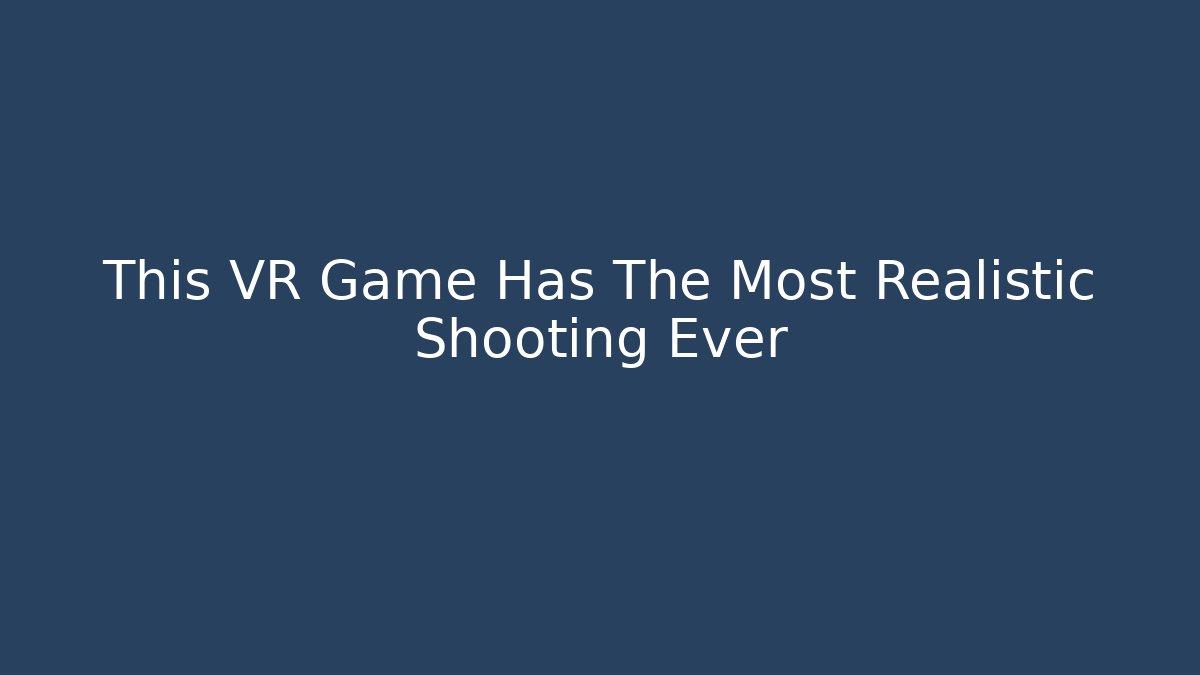 This VR Game Has The Most Realistic Shooting Ever - Buddy Program