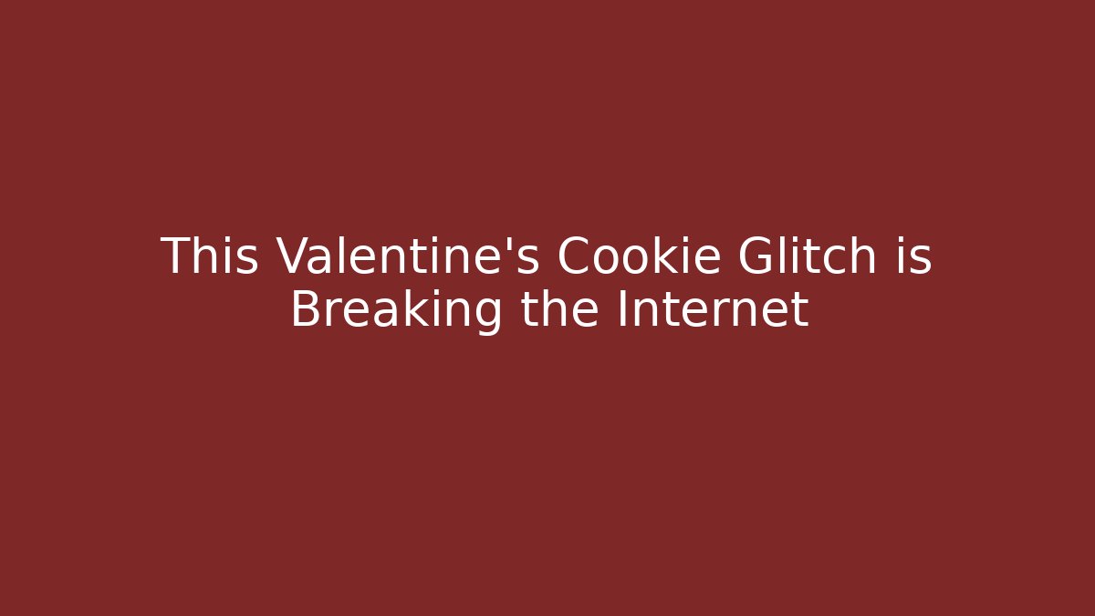 This Valentine's Cookie Glitch is Breaking the Internet