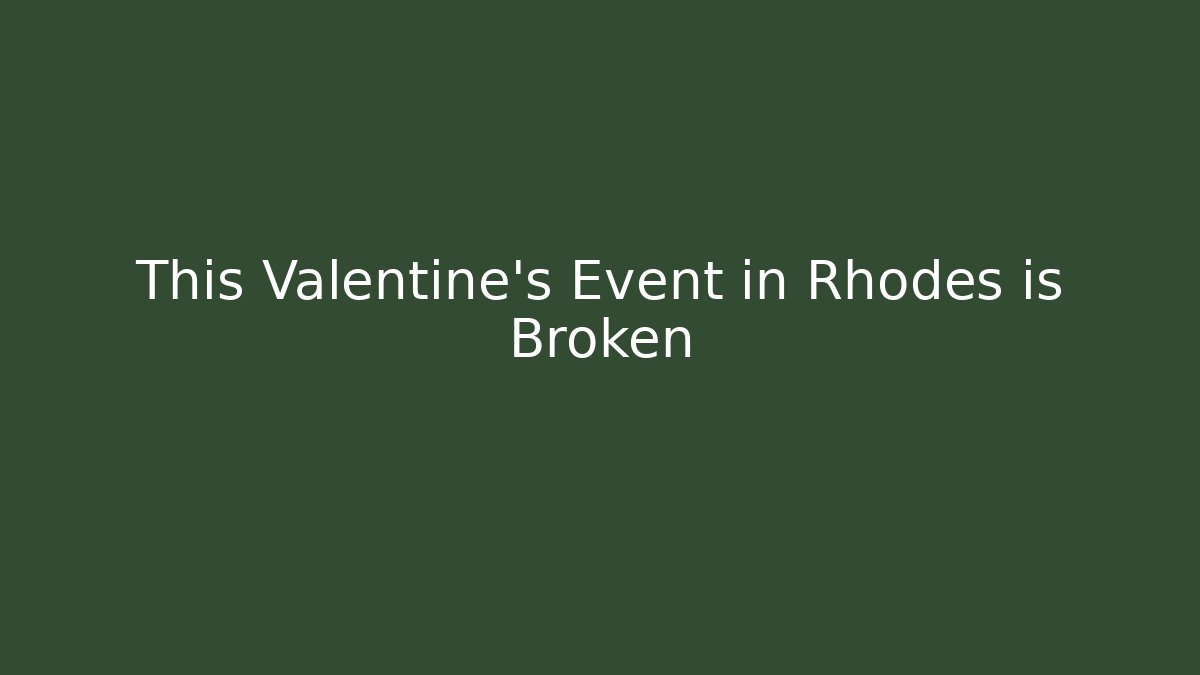 This Valentine's Event in Rhodes is Broken