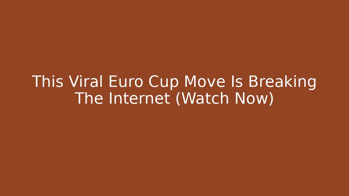 This Viral Euro Cup Move Is Breaking The Internet (Watch Now)