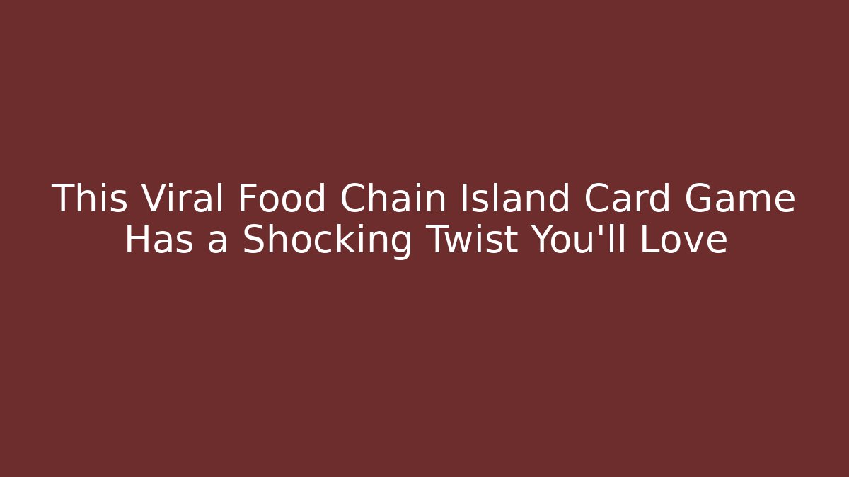 This Viral Food Chain Island Card Game Has a Shocking Twist You’ll Love