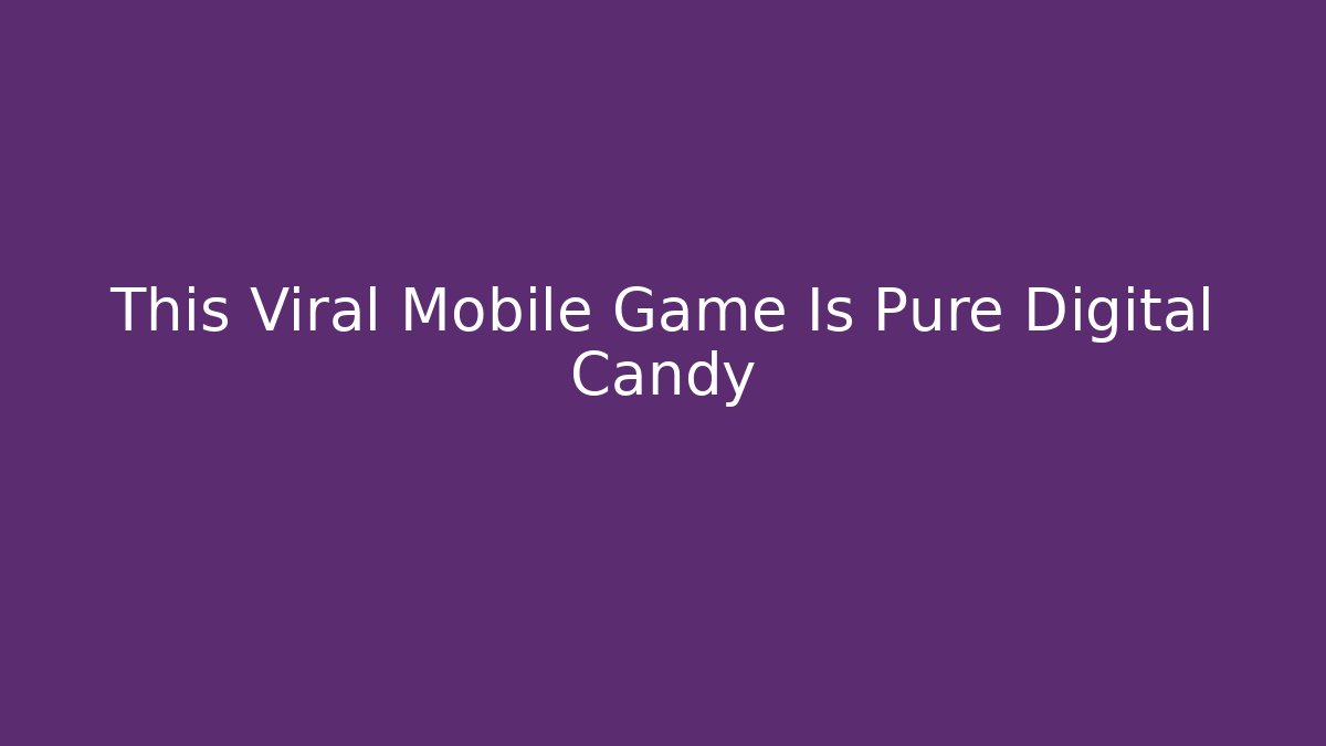 This Viral Mobile Game Is Pure Digital Candy