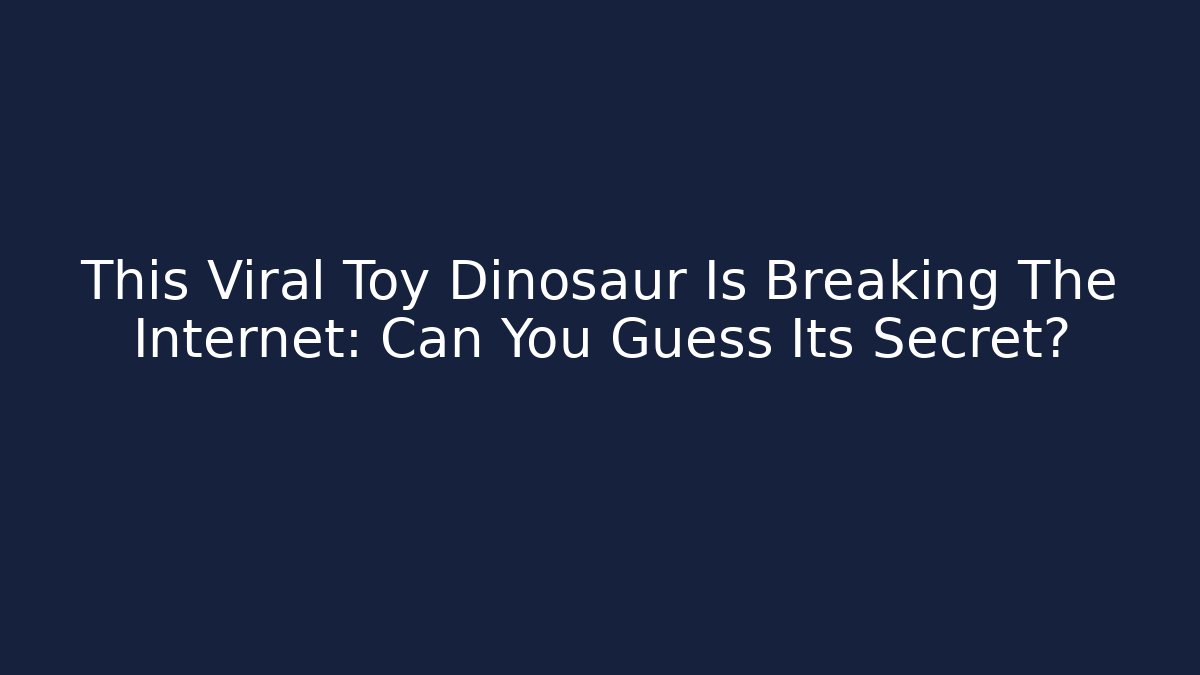 This Viral Toy Dinosaur Is Breaking The Internet: Can You Guess Its Secret?