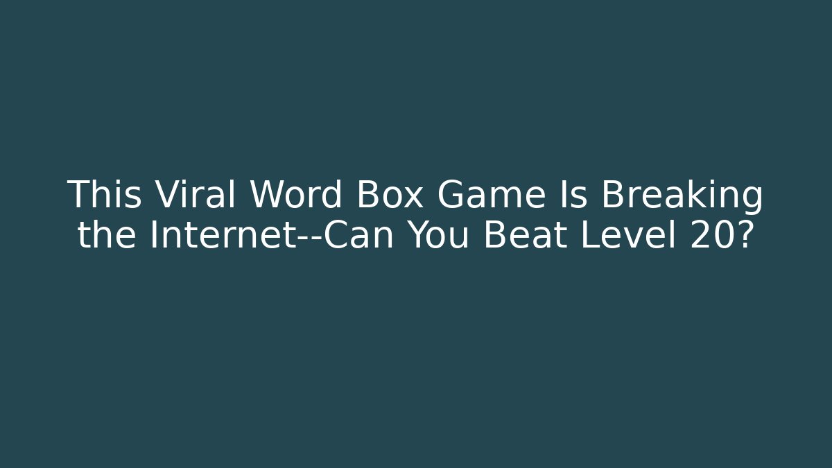 This Viral Word Box Game Is Breaking the Internet—Can You Beat Level 20?