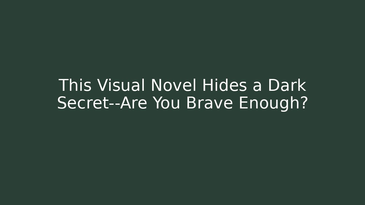 This Visual Novel Hides a Dark Secret—Are You Brave Enough?