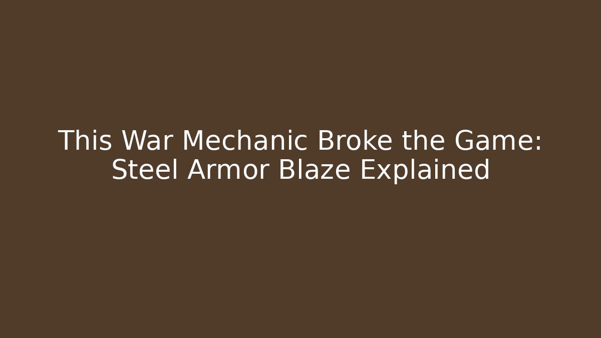 This War Mechanic Broke the Game: Steel Armor Blaze Explained